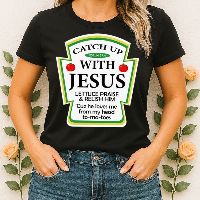Funny Christian Catch Up With Jesus Ketchup Hoodie Womens T-Shirt