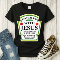 Funny Christian Catch Up With Jesus Ketchup Hoodie Womens T-Shirt