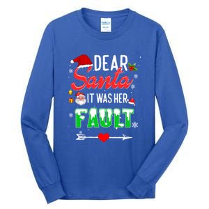 Funny Christmas Couples Gift Dear Santa It Was Her Fault Gift Tall Long Sleeve T-Shirt