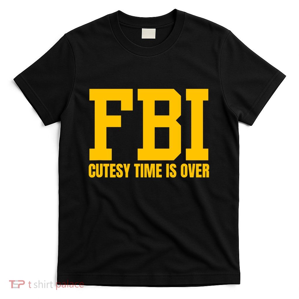 Fbi Costume Cutesy Time Is Over Dan Kash Meme T-Shirt