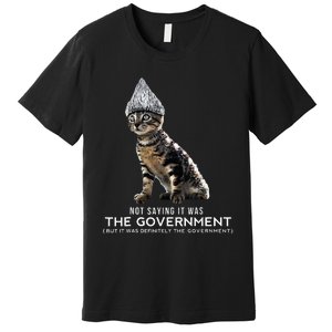 Funny Conspiracy Cat Tin Foil Hat Government Premium T-Shirt