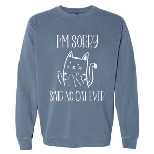 Funny Cat Cat Flipping Off Im Sorry Said No Cat Garment-Dyed Sweatshirt