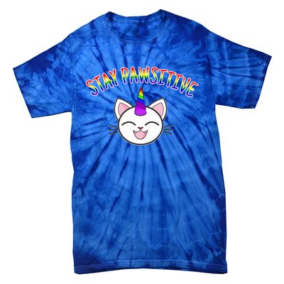 Funny Caticorn Cat Unicorn Stay Pawsitive Birthday Gift Cute Gift Tie-Dye T-Shirt