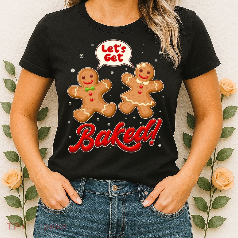 Funny Cute Christmas Let's Get Baked Gingerbread Cookies Womens T-Shirt