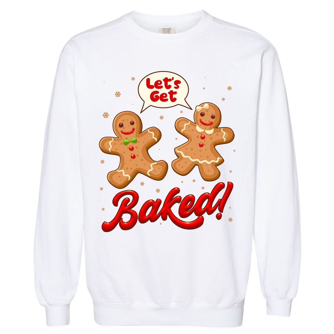 Funny Cute Christmas Let's Get Baked Gingerbread Cookies Garment-Dyed Sweatshirt