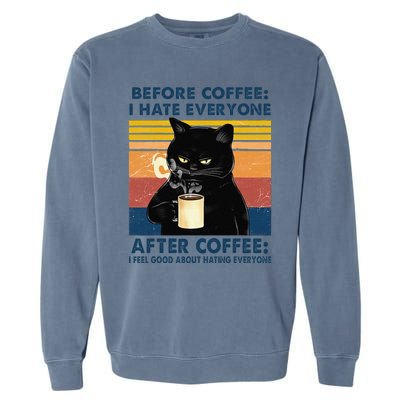 Funny Cat Coffee Before Coffee I Hate Everyone After Coffee Garment-Dyed Sweatshirt