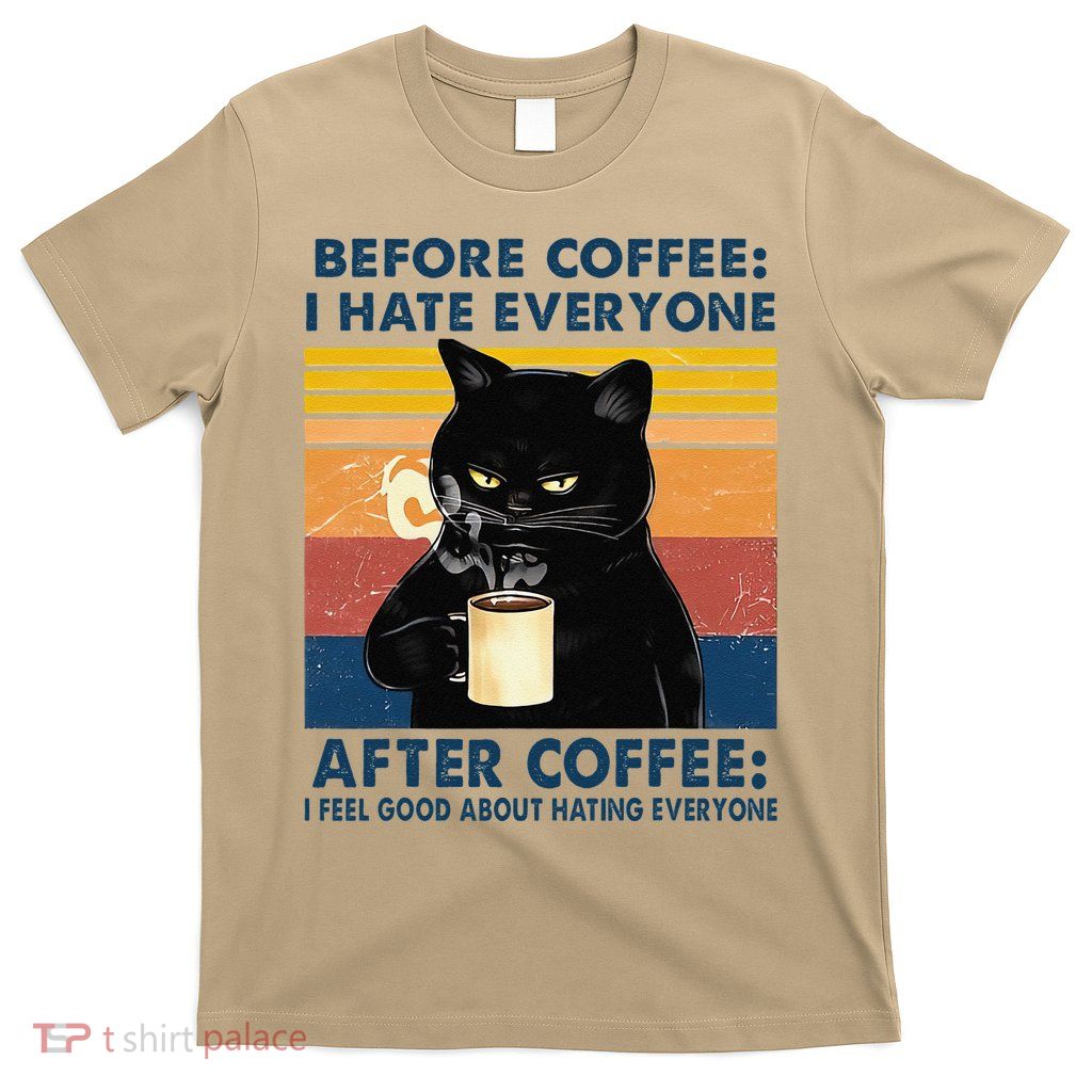 Funny Cat Coffee Before Coffee I Hate Everyone After Coffee T-Shirt