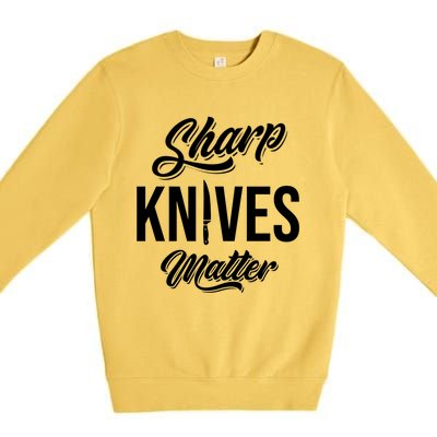 Funny Cook Cooking Chef Gift Sharp Knives Matter Great Gift Premium Crewneck Sweatshirt