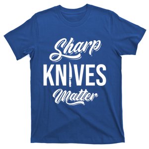 Funny Cook Cooking Chef Gift Sharp Knives Matter Great Gift T-Shirt