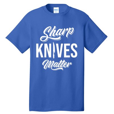 Funny Cook Cooking Chef Gift Sharp Knives Matter Great Gift Tall T-Shirt