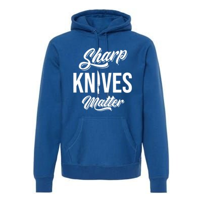 Funny Cook Cooking Chef Gift Sharp Knives Matter Great Gift Premium Hoodie