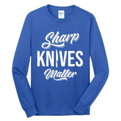 Funny Cook Cooking Chef Gift Sharp Knives Matter Great Gift Tall Long Sleeve T-Shirt