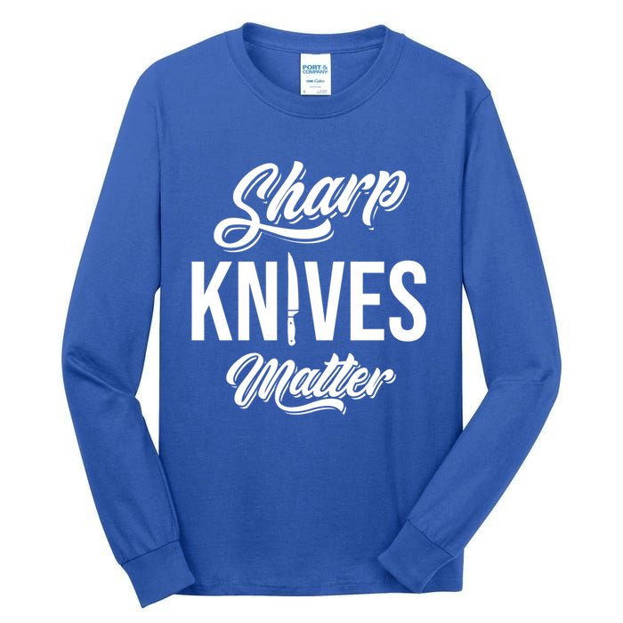 Funny Cook Cooking Chef Gift Sharp Knives Matter Great Gift Tall Long Sleeve T-Shirt