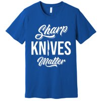 Funny Cook Cooking Chef Gift Sharp Knives Matter Great Gift Premium T-Shirt