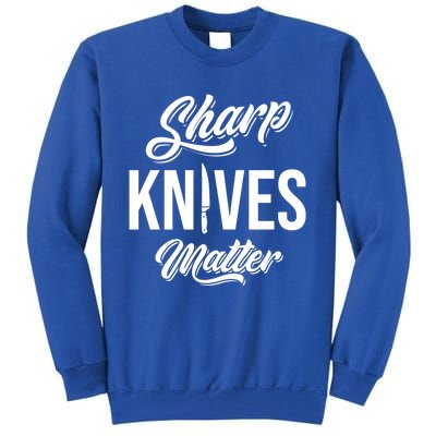 Funny Cook Cooking Chef Gift Sharp Knives Matter Great Gift Tall Sweatshirt