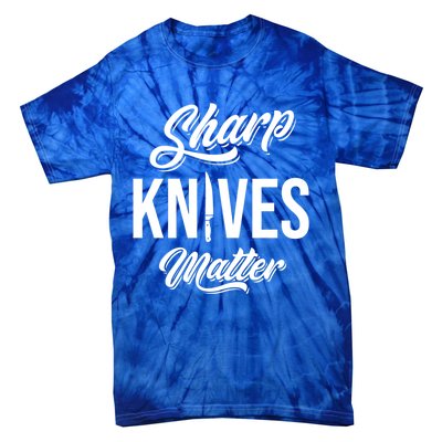 Funny Cook Cooking Chef Gift Sharp Knives Matter Great Gift Tie-Dye T-Shirt