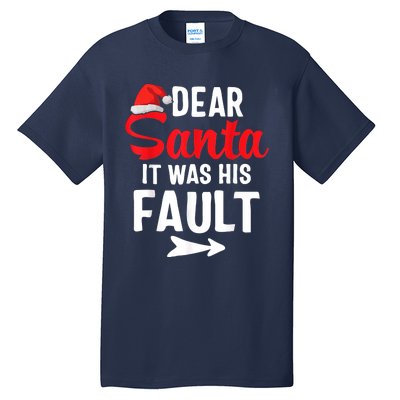 Funny Christmas Couples Shirts Dear Santa It Was His Fault Tall T-Shirt