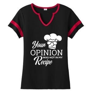 Funny Cooking Chef Tees Your Opinion Was Not In My Recipe Funny Gift Ladies Halftime Notch Neck Tee