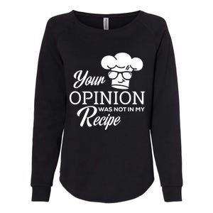 Funny Cooking Chef Tees Your Opinion Was Not In My Recipe Funny Gift Womens California Wash Sweatshirt