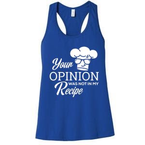 Funny Cooking Chef Tees Your Opinion Was Not In My Recipe Funny Gift Women's Racerback Tank