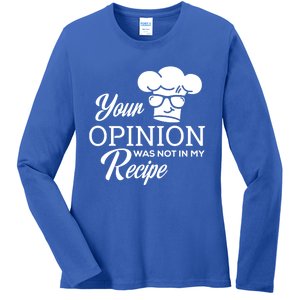 Funny Cooking Chef Tees Your Opinion Was Not In My Recipe Funny Gift Ladies Long Sleeve Shirt