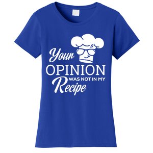 Funny Cooking Chef Tees Your Opinion Was Not In My Recipe Funny Gift Women's T-Shirt