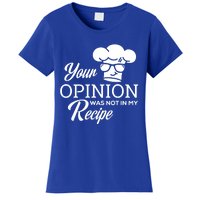 Funny Cooking Chef Tees Your Opinion Was Not In My Recipe Funny Gift Women's T-Shirt