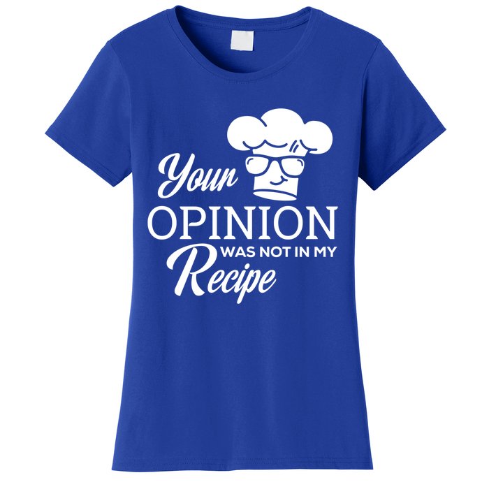 Funny Cooking Chef Tees Your Opinion Was Not In My Recipe Funny Gift Women's T-Shirt