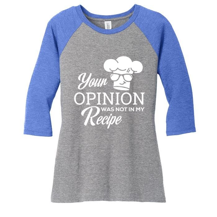 Funny Cooking Chef Tees Your Opinion Was Not In My Recipe Funny Gift Women's Tri-Blend 3/4-Sleeve Raglan Shirt