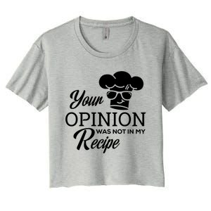 Funny Cooking Chef Tees Your Opinion Was Not In My Recipe Funny Gift Women's Crop Top Tee