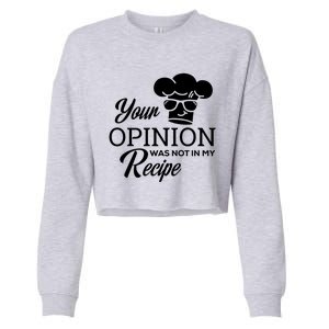 Funny Cooking Chef Tees Your Opinion Was Not In My Recipe Funny Gift Cropped Pullover Crew