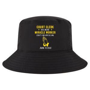 Funny Court Clerk Because Miracle Worker Isn't A Job Title G Cool Gift Cool Comfort Performance Bucket Hat