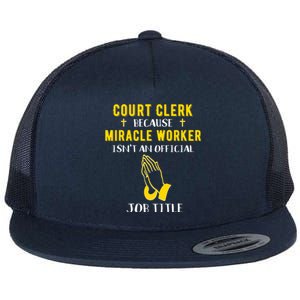 Funny Court Clerk Because Miracle Worker Isn't A Job Title G Cool Gift Flat Bill Trucker Hat