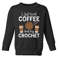 Funny Cute Crochet I Just Need Coffee And My Crochet Toddler Sweatshirt