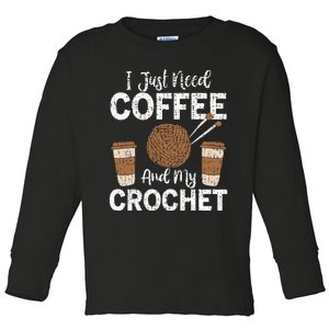 Funny Cute Crochet I Just Need Coffee And My Crochet Toddler Long Sleeve Shirt