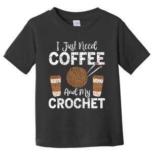 Funny Cute Crochet I Just Need Coffee And My Crochet Toddler T-Shirt