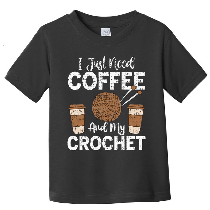 Funny Cute Crochet I Just Need Coffee And My Crochet Toddler T-Shirt