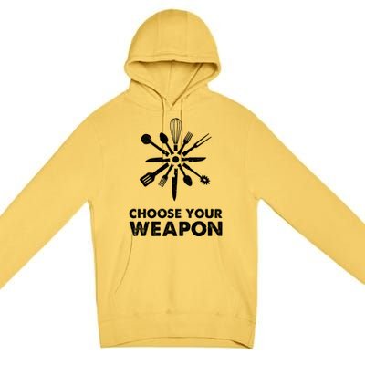 Funny Cooking Choose Your Weapon Kitchen Utensils Gift Premium Pullover Hoodie