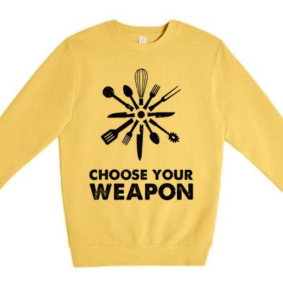 Funny Cooking Choose Your Weapon Kitchen Utensils Gift Premium Crewneck Sweatshirt