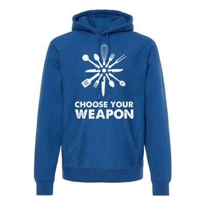 Funny Cooking Choose Your Weapon Kitchen Utensils Gift Premium Hoodie