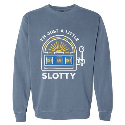 Funny Casino Cool Gift Im Just A Little Bit Slotty Gift Garment-Dyed Sweatshirt