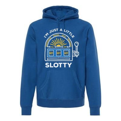 Funny Casino Cool Gift Im Just A Little Bit Slotty Gift Premium Hoodie