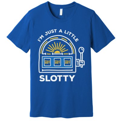 Funny Casino Cool Gift Im Just A Little Bit Slotty Gift Premium T-Shirt