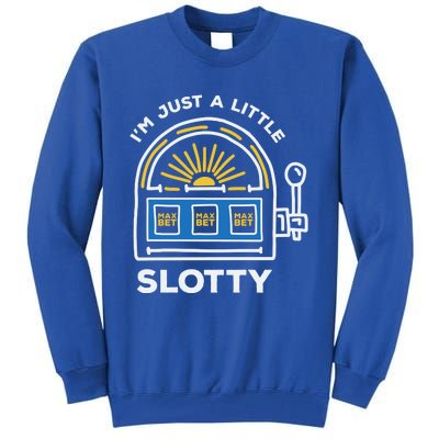 Funny Casino Cool Gift Im Just A Little Bit Slotty Gift Tall Sweatshirt