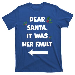 Funny Christmas Couples Funny Gift Dear Santa It Was Her Fault Funny Gift T-Shirt