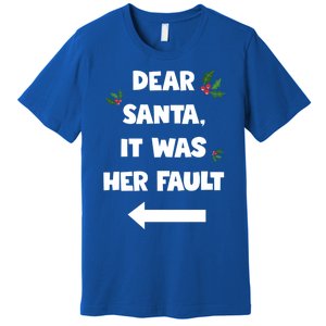 Funny Christmas Couples Funny Gift Dear Santa It Was Her Fault Funny Gift Premium T-Shirt