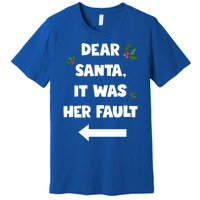 Funny Christmas Couples Funny Gift Dear Santa It Was Her Fault Funny Gift Premium T-Shirt