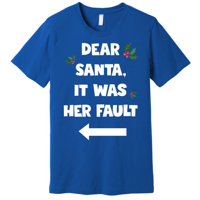 Funny Christmas Couples Funny Gift Dear Santa It Was Her Fault Funny Gift Premium T-Shirt