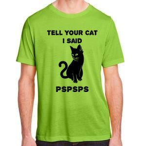 Funny Cagift Cat Mom Tell Your Cat I Said Pspsps Cat Dad Gift Adult ChromaSoft Performance T-Shirt