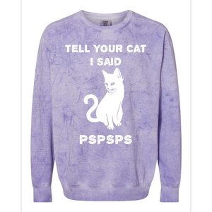 Funny Cagift Cat Mom Tell Your Cat I Said Pspsps Cat Dad Gift Colorblast Crewneck Sweatshirt